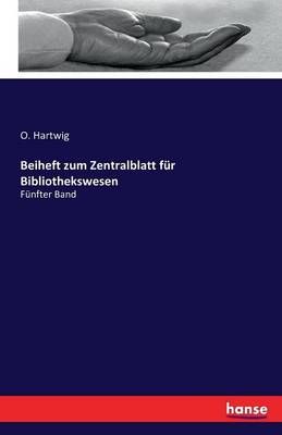 Beiheft zum Zentralblatt fur Bibliothekswesen By O Hartwig (Paperback)