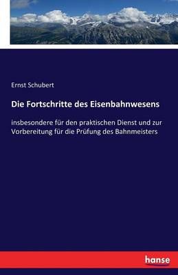 Die Fortschritte des Eisenbahnwesens By Ernst Schubert 9783742881489