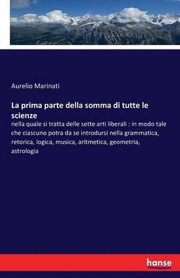 La prima parte della somma di tutte le scienze By Aurelio Marinati
