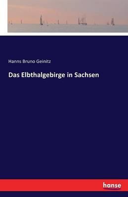 Das Elbthalgebirge in Sachsen By Geinitz, Hanns Bruno 9783742890078
