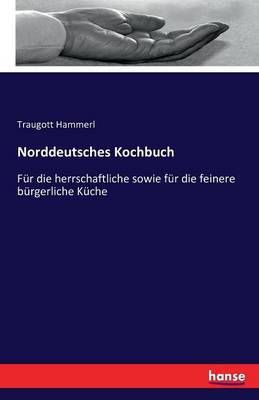 Norddeutsches Kochbuch By Traugott Hammerl 9783742896360 (Paperback)