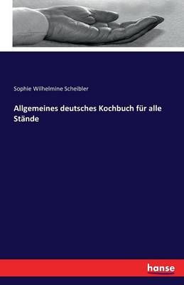 Allgemeines deutsches Kochbuch fur alle Stande 9783742896728