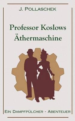 Professor Koslows AEthermaschine By J Pollaschek 9783743103818