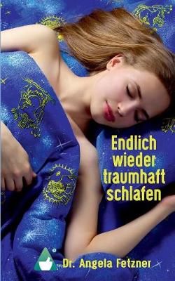Endlich wieder traumhaft schlafen By Angela Fetzner 9783743112377