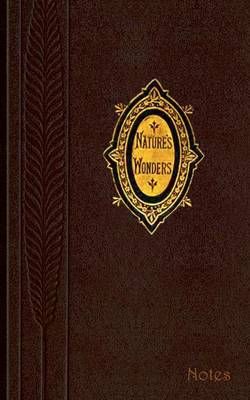 Natures Wonders (Notizbuch):Notizbuch, Notebook, Vintage, Old Fashion, Klassiker, Edel, Design, Einschreibbuch, Tagebuch, Diary, Notes, ...