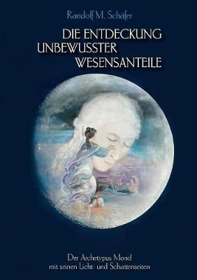 Die Entdeckung unbewusster Wesensanteile By Randolf M Schafer