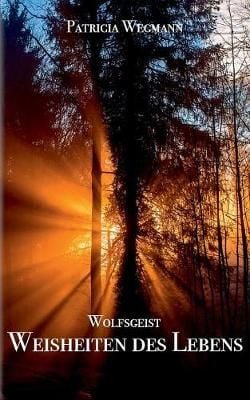 Wolfsgeist Weisheiten des Lebens By Wegmann, Patricia 9783743127357