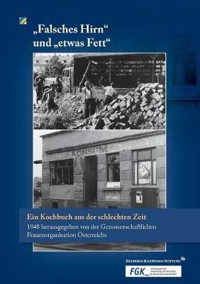 "Falsches Hirn" und "etwas Fett":Ein Kochbuch aus der schlechten Zeit 1948 herausgegeben von der Genossenschaftlichen Frauenorganisation Österreichs