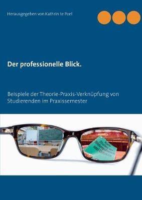 Der professionelle Blick.:Beispiele der Theorie-Praxis-Verknüpfung von Studierenden im Praxissemester