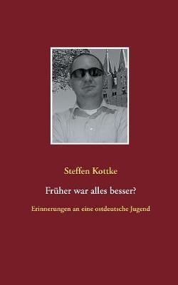Fruher war alles besser? By Steffen Kottke 9783743175662 (Paperback)