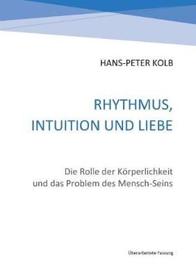 Rhythmus, Intuition und Liebe By Hans-Peter Kolb 9783743176157