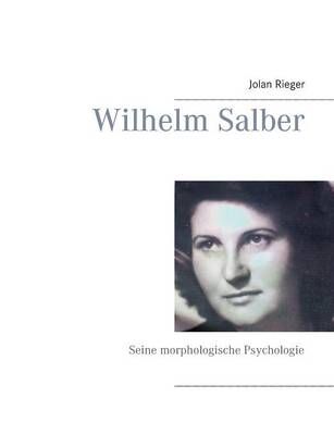 Wilhelm Salber:Seine morphologische Psychologie By Rieger, Jolan