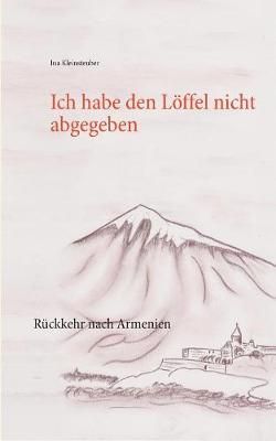 Ich habe den Löffel nicht abgegeben:Rückkehr nach Armenien