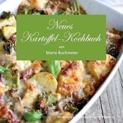 Neues Kartoffel-Kochbuch:von Marie Buchmeier By Frey, Peter M.