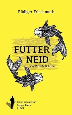 Futterneid:Ein Wirtschaftskrimi By Frischmuth, Rüdiger 9783743196957