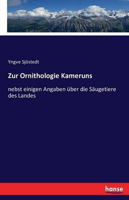 Zur Ornithologie Kameruns:nebst einigen Angaben über die Säugetiere des Landes