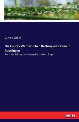 Die Gustav Werner'schen Rettungsanstalten in Reutlingen 9783743334304