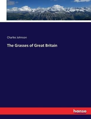 The Grasses of Great Britain By Charles Johnson 9783743340336