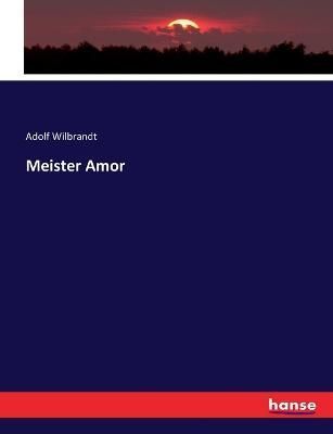 Meister Amor By Adolf Wilbrandt 9783743371668 (Paperback)