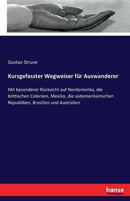 Kurzgefasster Wegweiser fur Auswanderer By Gustav Struve 9783743416888