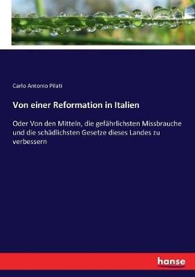 Von einer Reformation in Italien:Oder Von den Mitteln, die gefährlichsten Missbrauche und die schädlichsten Gesetze dieses Landes zu verbessern