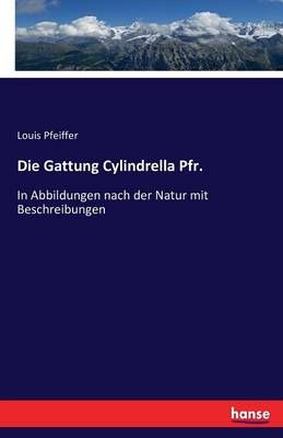 Die Gattung Cylindrella Pfr. By Louis Pfeiffer 9783743425316