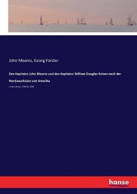 Des Kapitains John Meares und des Kapitains William Douglas Reisen nach der Nordwestküste von Amerika :in den Jahren 1786 bis 1789