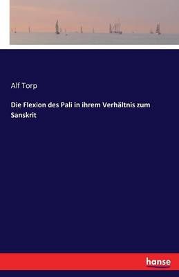 Die Flexion des Pali in ihrem Verhaltnis zum Sanskrit By Alf Torp