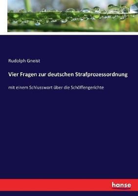 Vier Fragen zur deutschen Strafprozessordnung By Rudolph Gneist