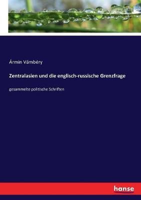 Zentralasien und die englisch-russische Grenzfrage By Armin Vambery