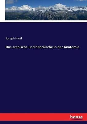 Das arabische und hebräische in der Anatomie By Hyrtl, Joseph