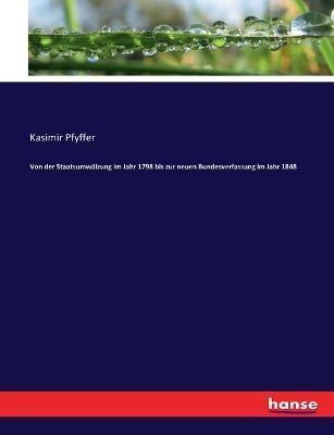 Von der Staatsumwalzung im Jahr 1798 bis zur neuen Bundesverfassung im Jahr 1848