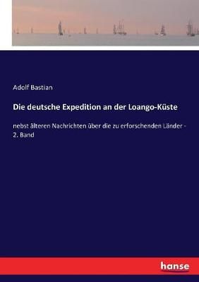 Die deutsche Expedition an der Loango-Küste :nebst älteren Nachrichten über die zu erforschenden Länder - 2. Band