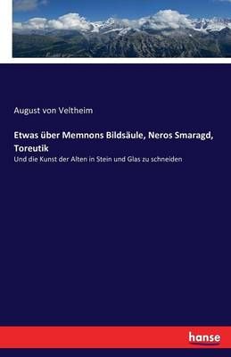 Etwas uber Memnons Bildsaule, Neros Smaragd, Toreutik 9783743489561