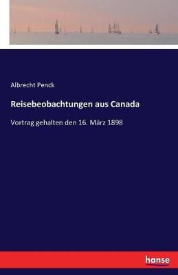 Reisebeobachtungen aus Canada :Vortrag gehalten den 16. März 1898