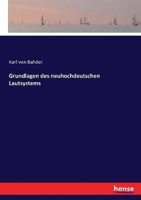Grundlagen des neuhochdeutschen Lautsystems By Bahder, Karl von