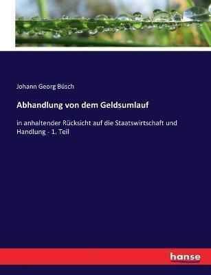 Abhandlung von dem Geldsumlauf By Johann Georg Busch 9783743497825