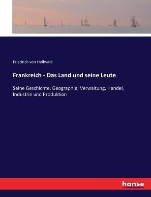 Frankreich - Das Land und seine Leute By Friedrich Von Hellwald