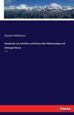 Neudrucke von Schriften und Karten uber Meteorologie und Erdmagnetismus