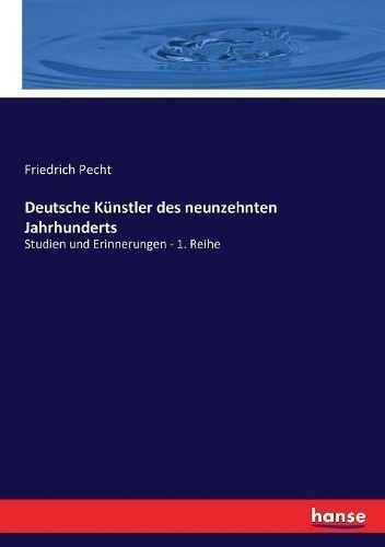 Deutsche Kunstler des neunzehnten Jahrhunderts By Friedrich Pecht