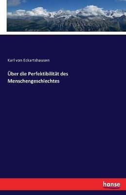 UEber die Perfektibilitat des Menschengeschlechtes 9783743602748