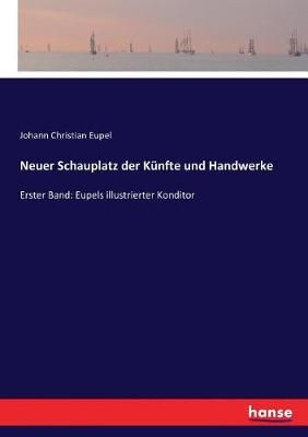 Neuer Schauplatz der Kunfte und Handwerke By Johann Christian Eupel