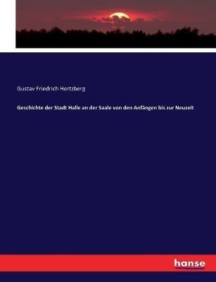 Geschichte der Stadt Halle an der Saale von den Anfangen bis zur Neuzeit