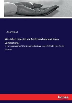 Wie sichert man sich vor Brieferbrechung und deren Verfälschung?