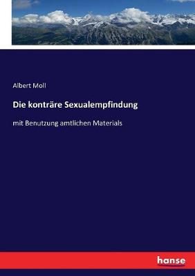 Die konträre Sexualempfindung:mit Benutzung amtlichen Materials