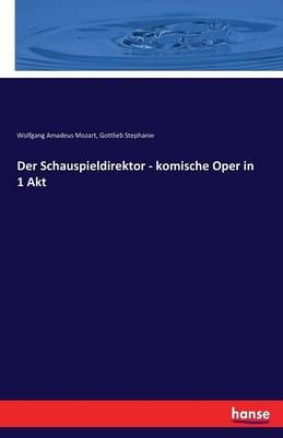 Der Schauspieldirektor - komische Oper in 1 Akt By Gottlieb Stephanie