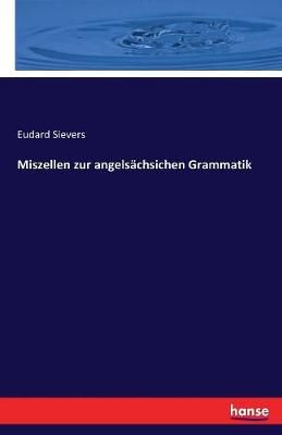 Miszellen zur angelsachsichen Grammatik By Eudard Sievers (Paperback)