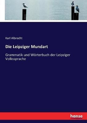 Die Leipziger Mundart By Karl Albrecht 9783743655102 (Paperback)