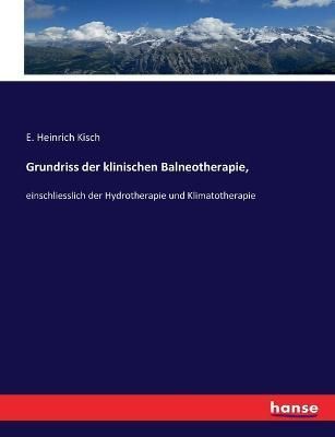Grundriss der klinischen Balneotherapie, By E Heinrich Kisch