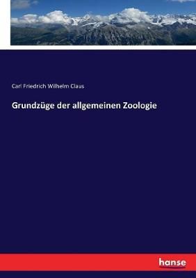 Grundzuge der allgemeinen Zoologie By Carl Friedrich Wilhelm Claus